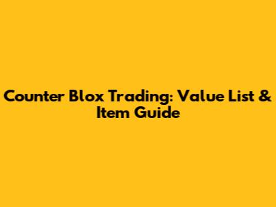 Counter Blox Trading: Value List & Item Guide
