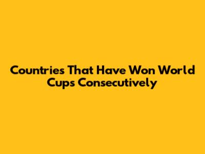 Countries That Have Won World Cups Consecutively