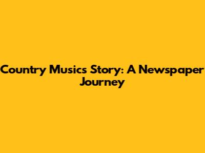Country Music's Story: A Newspaper Journey