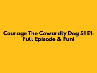 Courage The Cowardly Dog S1 E1: Full Episode & Fun!