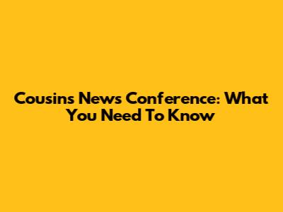 Cousins News Conference: What You Need To Know