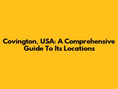 Covington, USA: A Comprehensive Guide To Its Locations