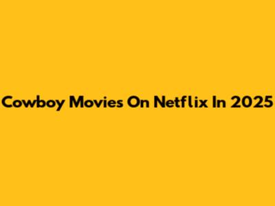 Cowboy Movies On Netflix In 2025
