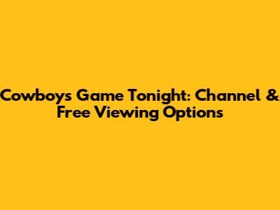 Cowboys Game Tonight: Channel & Free Viewing Options