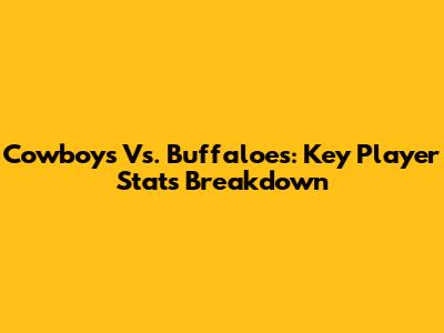 Cowboys Vs. Buffaloes: Key Player Stats Breakdown