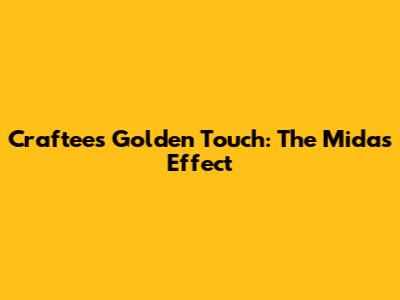 Craftee's Golden Touch: The Midas Effect