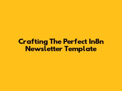 Crafting The Perfect In8n Newsletter Template