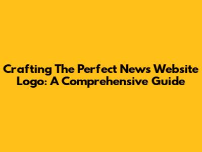 Crafting The Perfect News Website Logo: A Comprehensive Guide
