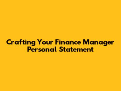 Crafting Your Finance Manager Personal Statement