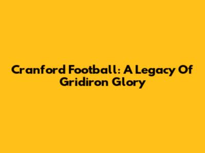 Cranford Football: A Legacy Of Gridiron Glory