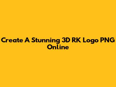 Create A Stunning 3D RK Logo PNG Online