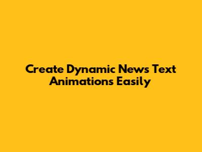 Create Dynamic News Text Animations Easily