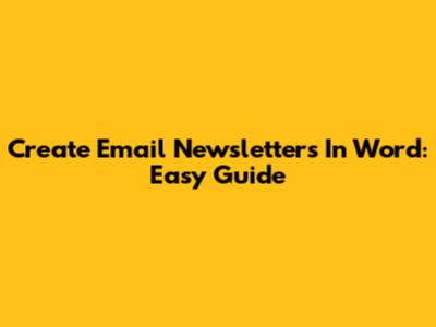 Create Email Newsletters In Word: Easy Guide