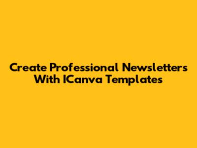 Create Professional Newsletters With ICanva Templates