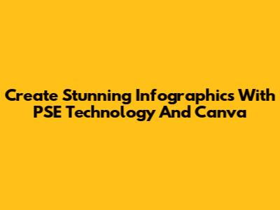 Create Stunning Infographics With PSE Technology And Canva