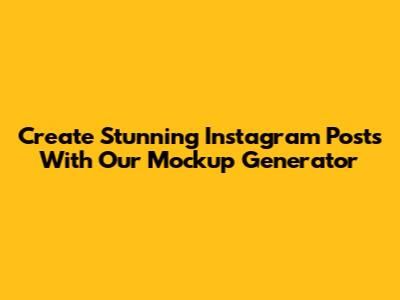 Create Stunning Instagram Posts With Our Mockup Generator