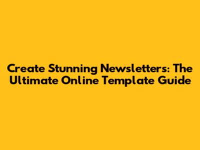 Create Stunning Newsletters: The Ultimate Online Template Guide