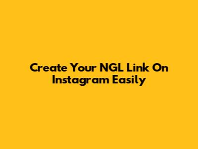 Create Your NGL Link On Instagram Easily