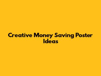 Creative Money Saving Poster Ideas