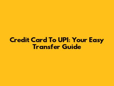 Credit Card To UPI: Your Easy Transfer Guide