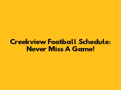 Creekview Football Schedule: Never Miss A Game!