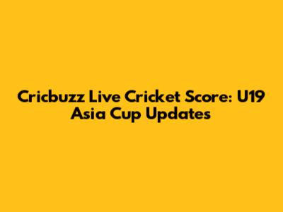 Cricbuzz Live Cricket Score: U19 Asia Cup Updates
