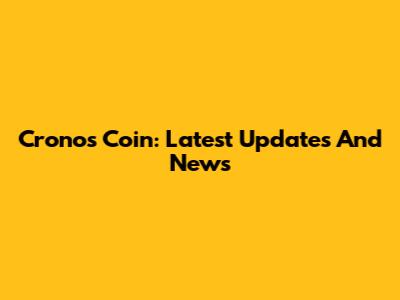Cronos Coin: Latest Updates And News