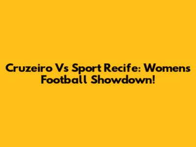 Cruzeiro Vs Sport Recife: Women's Football Showdown!