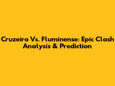Cruzeiro Vs. Fluminense: Epic Clash Analysis & Prediction