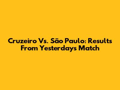 Cruzeiro Vs. São Paulo: Results From Yesterday's Match