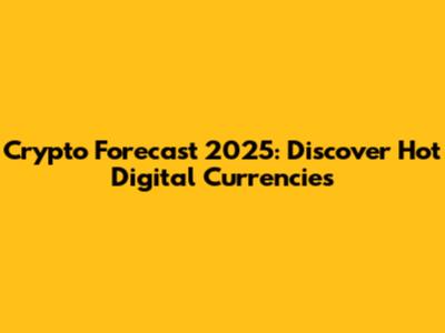 Crypto Forecast 2025: Discover Hot Digital Currencies
