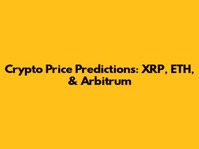 Crypto Price Predictions: XRP, ETH, & Arbitrum