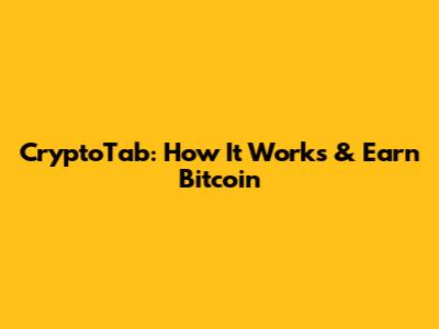 CryptoTab: How It Works & Earn Bitcoin