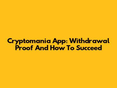Cryptomania App: Withdrawal Proof And How To Succeed