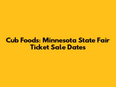 Cub Foods: Minnesota State Fair Ticket Sale Dates