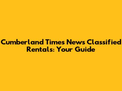 Cumberland Times News Classified Rentals: Your Guide