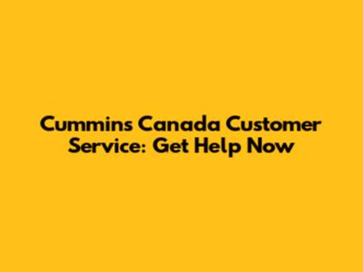 Cummins Canada Customer Service: Get Help Now