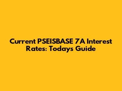 Current PSEISBASE 7A Interest Rates: Today's Guide