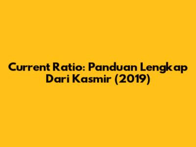 Current Ratio: Panduan Lengkap Dari Kasmir (2019)