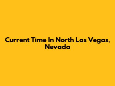 Current Time In North Las Vegas, Nevada
