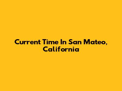Current Time In San Mateo, California