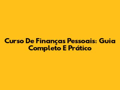 Curso De Finanças Pessoais: Guia Completo E Prático