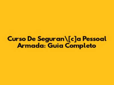 Curso De Seguran\[c]a Pessoal Armada: Guia Completo