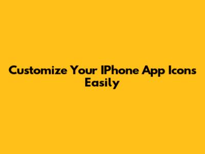Customize Your IPhone App Icons Easily