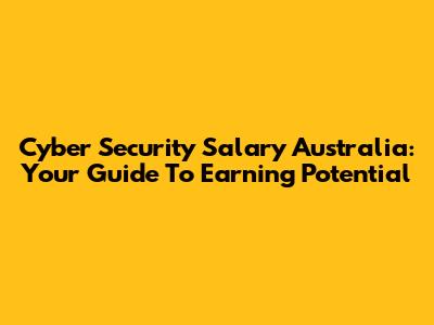 Cyber Security Salary Australia: Your Guide To Earning Potential