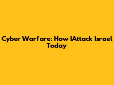 Cyber Warfare: How IAttack Israel Today