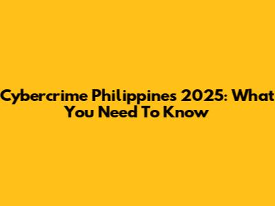 Cybercrime Philippines 2025: What You Need To Know