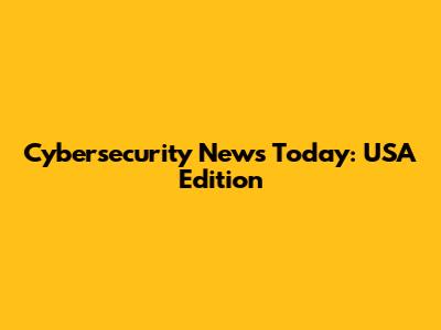 Cybersecurity News Today: USA Edition