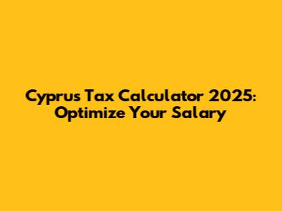 Cyprus Tax Calculator 2025: Optimize Your Salary