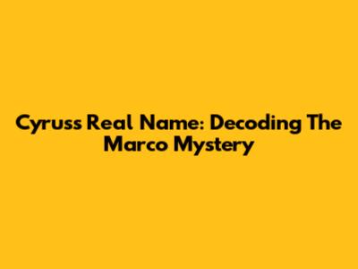 Cyrus's Real Name: Decoding The Marco Mystery